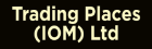 Trading Places (IOM) Ltd